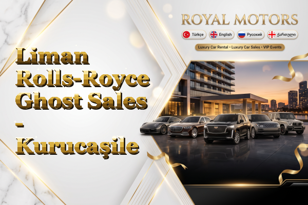 Liman Rolls-Royce Ghost Sales - Kurucaşile