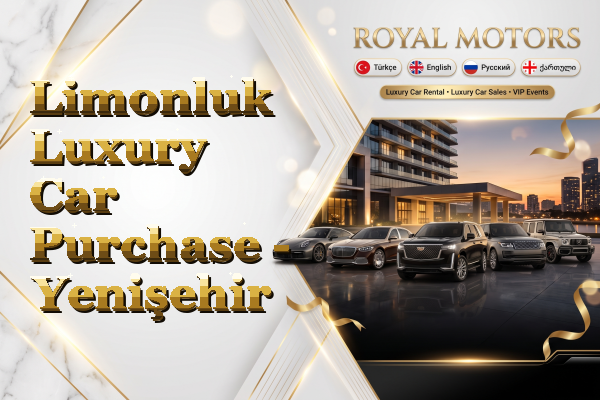 Limonluk Luxury Car Purchase - Yenişehir