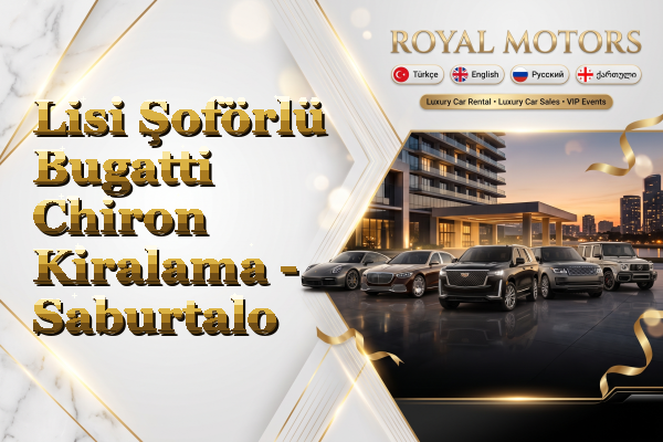 Lisi Şoförlü Bugatti Chiron Kiralama - Saburtalo