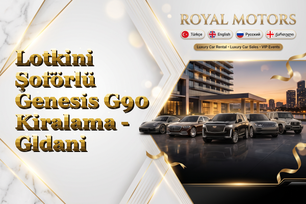Lotkini Şoförlü Genesis G90 Kiralama - Gldani