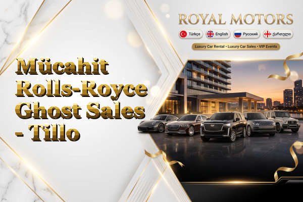Mücahit Rolls-Royce Ghost Sales - Tillo