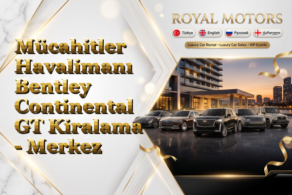 Mücahitler Havalimanı Bentley Continental GT Kiralama - Merkez