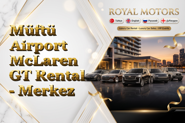 Müftü Airport McLaren GT Rental - Merkez