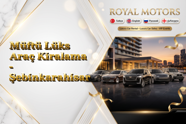 Müftü Lüks Araç Kiralama - Şebinkarahisar