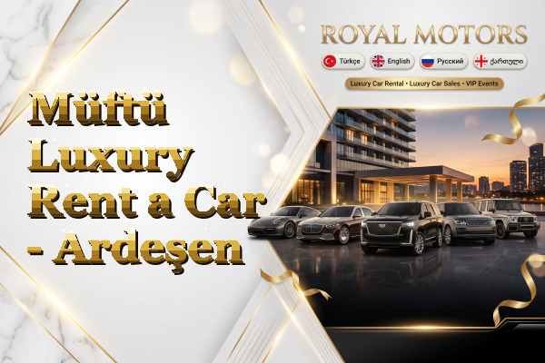 Müftü Luxury Rent a Car - Ardeşen
