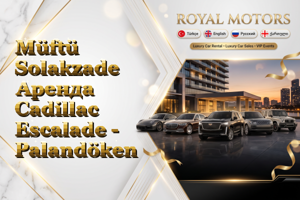 Müftü Solakzade Аренда Cadillac Escalade - Palandöken