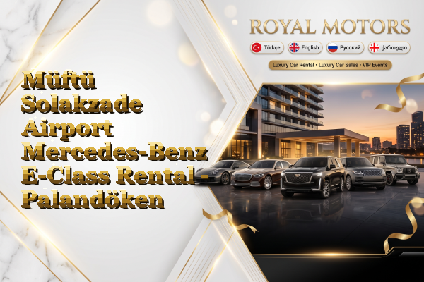 Müftü Solakzade Airport Mercedes-Benz E-Class Rental - Palandöken