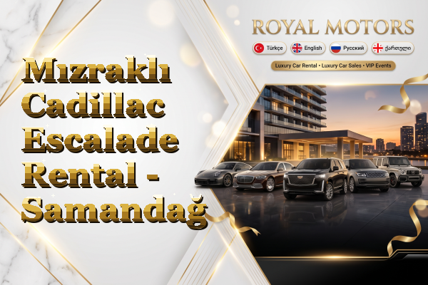 Mızraklı Cadillac Escalade Rental - Samandağ