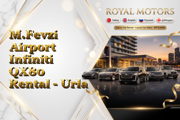 M.Fevzi Airport Infiniti QX80 Rental - Urla