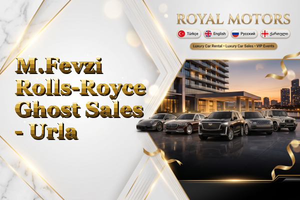 M.Fevzi Rolls-Royce Ghost Sales - Urla
