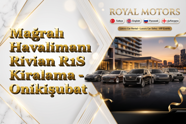 Mağralı Havalimanı Rivian R1S Kiralama - Onikişubat