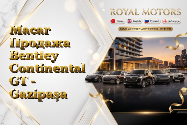 Macar Продажа Bentley Continental GT - Gazipaşa