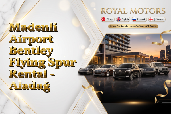 Madenli Airport Bentley Flying Spur Rental - Aladağ