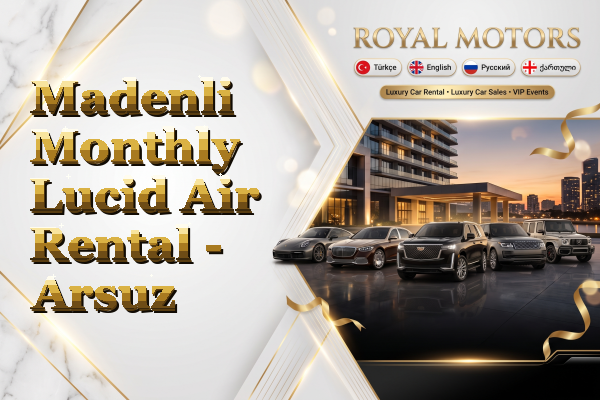 Madenli Monthly Lucid Air Rental - Arsuz