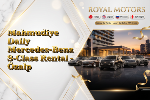 Mahmudiye Daily Mercedes-Benz S-Class Rental - Özalp