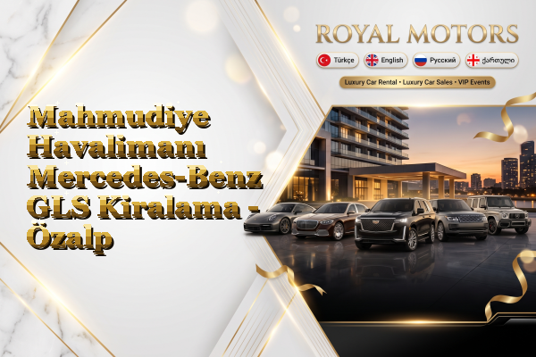 Mahmudiye Havalimanı Mercedes-Benz GLS Kiralama - Özalp
