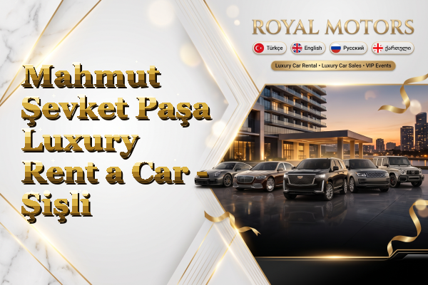 Mahmut Şevket Paşa Luxury Rent a Car - Şişli