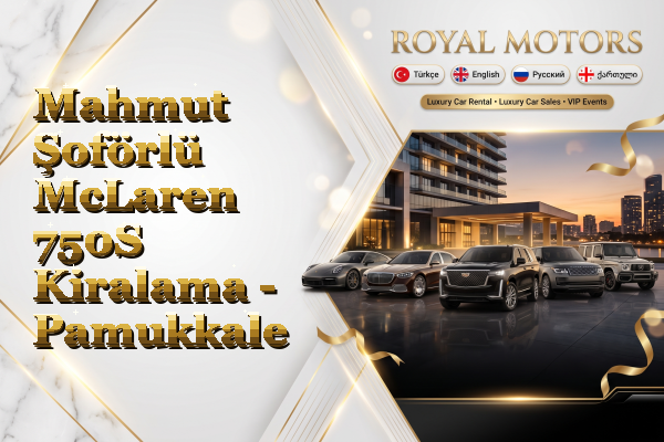 Mahmut Şoförlü McLaren 750S Kiralama - Pamukkale