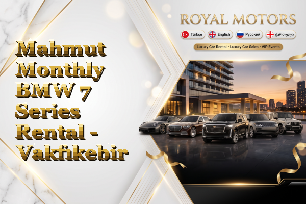 Mahmut Monthly BMW 7 Series Rental - Vakfıkebir