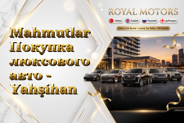 Mahmutlar Покупка люксового авто - Yahşihan