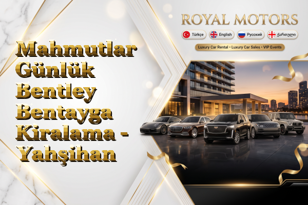 Mahmutlar Günlük Bentley Bentayga Kiralama - Yahşihan
