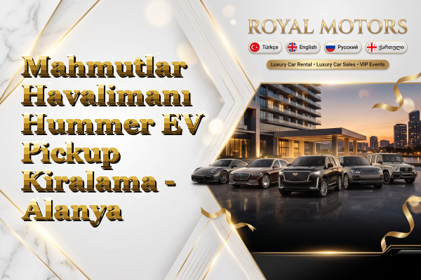Mahmutlar Havalimanı Hummer EV Pickup Kiralama - Alanya
