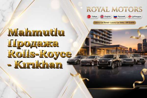 Mahmutlu Продажа Rolls-Royce - Kırıkhan