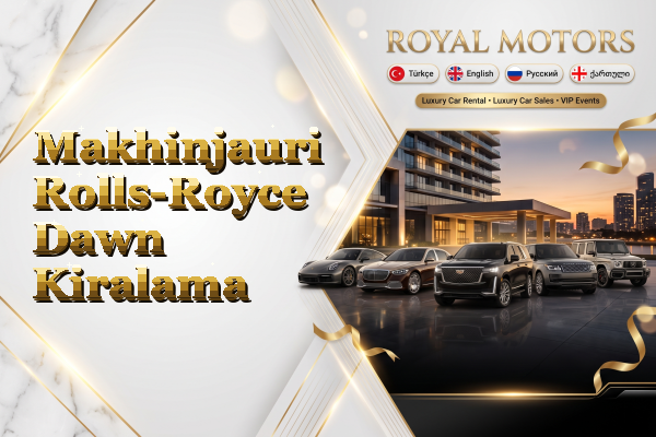 Makhinjauri Rolls-Royce Dawn Kiralama