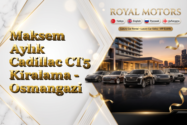 Maksem Aylık Cadillac CT5 Kiralama - Osmangazi