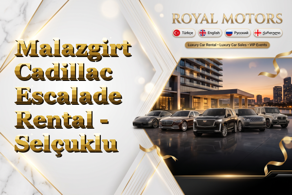 Malazgirt Cadillac Escalade Rental - Selçuklu