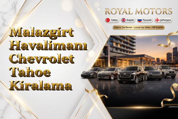Malazgirt Havalimanı Chevrolet Tahoe Kiralama