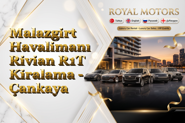 Malazgirt Havalimanı Rivian R1T Kiralama - Çankaya