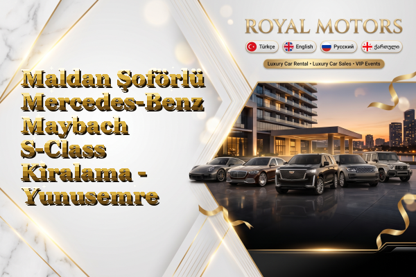 Maldan Şoförlü Mercedes-Benz Maybach S-Class Kiralama - Yunusemre