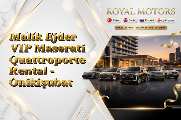 Malik Ejder VIP Maserati Quattroporte Rental - Onikişubat
