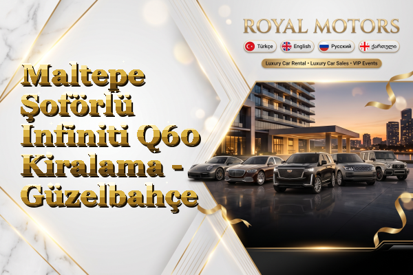 Maltepe Şoförlü Infiniti Q60 Kiralama - Güzelbahçe
