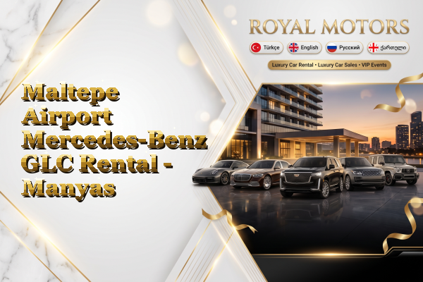 Maltepe Airport Mercedes-Benz GLC Rental - Manyas
