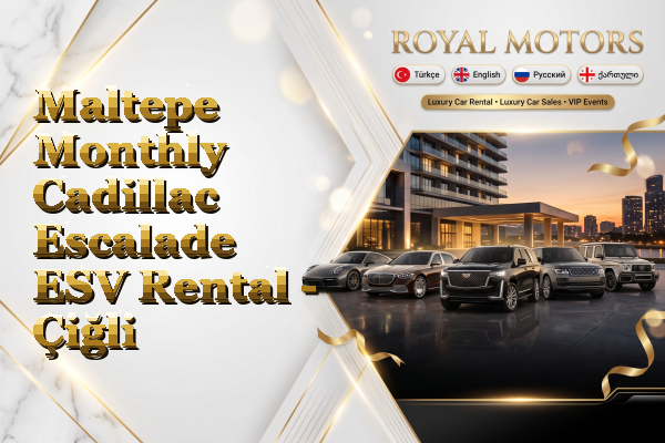 Maltepe Monthly Cadillac Escalade ESV Rental - Çiğli