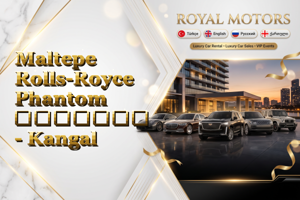 Maltepe Rolls-Royce Phantom გაყიდვა - Kangal