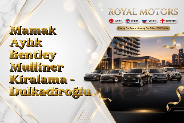 Mamak Aylık Bentley Mulliner Kiralama - Dulkadiroğlu