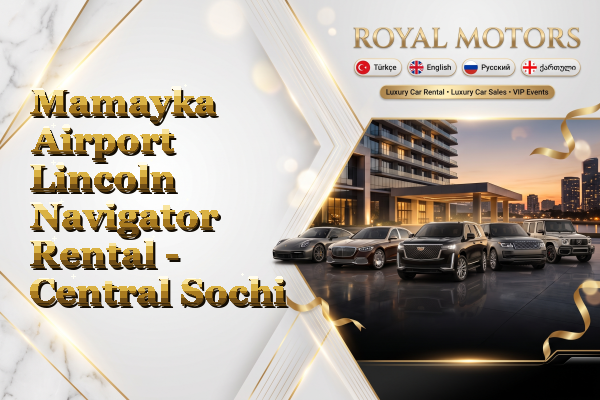 Mamayka Airport Lincoln Navigator Rental - Central Sochi