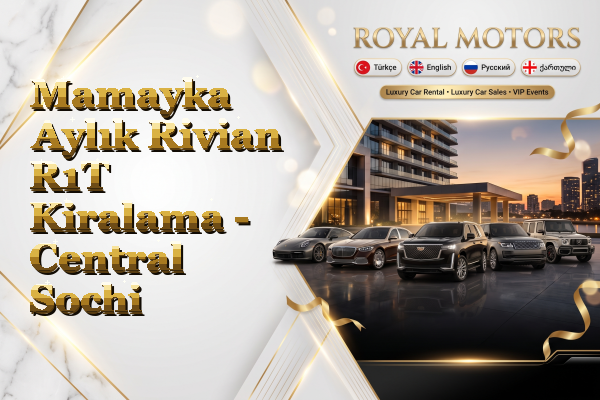 Mamayka Aylık Rivian R1T Kiralama - Central Sochi