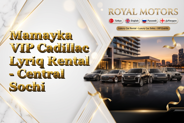 Mamayka VIP Cadillac Lyriq Rental - Central Sochi