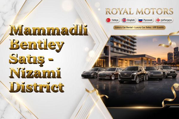 Mammadli Bentley Satış - Nizami District