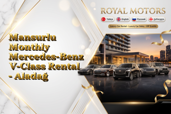 Mansurlu Monthly Mercedes-Benz V-Class Rental - Aladağ