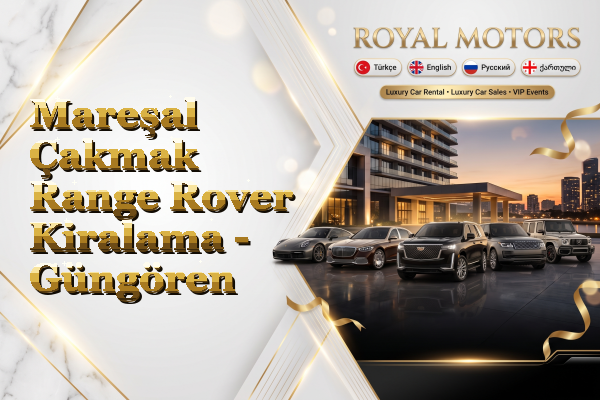 Mareşal Çakmak Range Rover Kiralama - Güngören