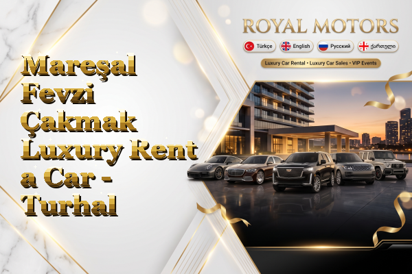 Mareşal Fevzi Çakmak Luxury Rent a Car - Turhal