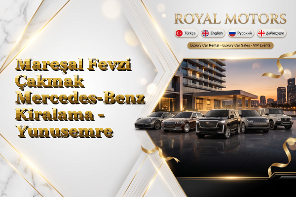 Mareşal Fevzi Çakmak Mercedes-Benz Kiralama - Yunusemre