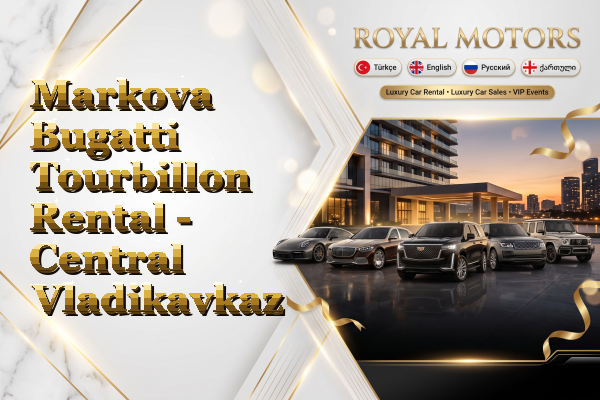 Markova Bugatti Tourbillon Rental - Central Vladikavkaz