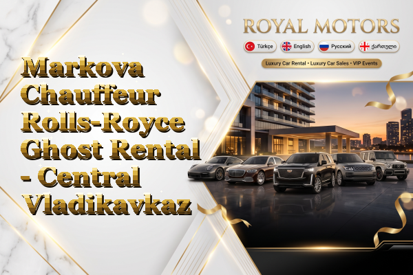 Markova Chauffeur Rolls-Royce Ghost Rental - Central Vladikavkaz