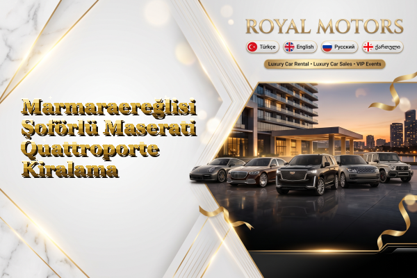 Marmaraereğlisi Şoförlü Maserati Quattroporte Kiralama